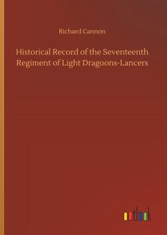 Historical Record of the Seventeenth Regiment of Light Dragoons-Lancers - Cannon, Richard