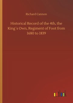 Historical Record of the 4th, the King´s Own, Regiment of Foot from 1680 to 1839 - Cannon, Richard