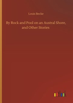 By Rock and Pool on an Austral Shore, and Other Stories - Becke, Louis