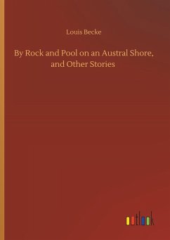 By Rock and Pool on an Austral Shore, and Other Stories - Becke, Louis