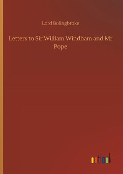 Letters to Sir William Windham and Mr Pope - Bolingbroke, Lord