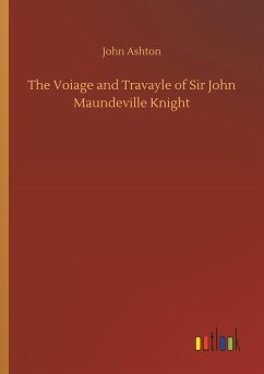 The Voiage and Travayle of Sir John Maundeville Knight - Ashton, John