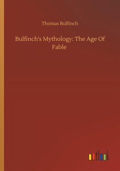 Bulfinch's Mythology: The Age Of Fable - Bulfinch, Thomas