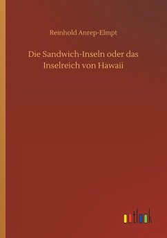 Die Sandwich-Inseln oder das Inselreich von Hawaii - Anrep-Elmpt, Reinhold