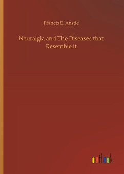 Neuralgia and The Diseases that Resemble it - Anstie, Francis E.
