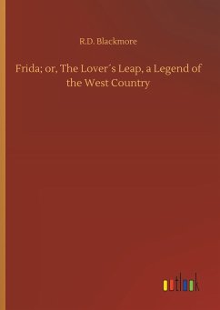 Frida; or, The Lover´s Leap, a Legend of the West Country - Blackmore, R. D.