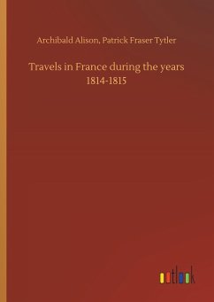 Travels in France during the years 1814-1815 - Alison, Archibald