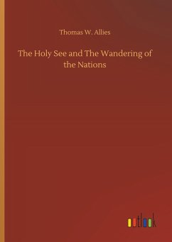 The Holy See and The Wandering of the Nations - Allies, Thomas W.