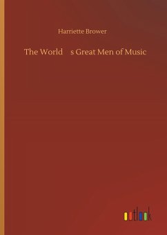 The Worlds Great Men of Music - Brower, Harriette