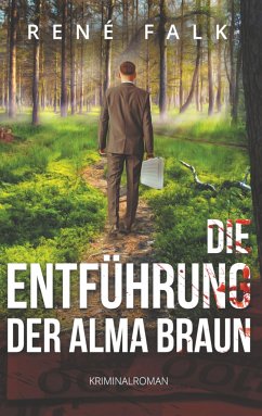 Die Entführung der Alma Braun - Falk, René