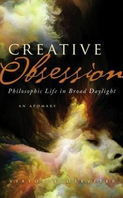 Creative Obsession: Philosophic Life in Broad Daylight (eBook, ePUB) - O'Leviter, Viator E.