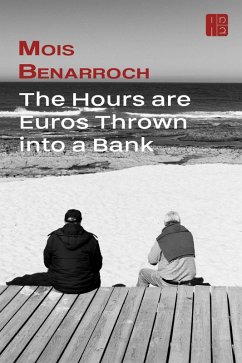 The Hours are Euros Thrown into a Bank (eBook, ePUB) - Benarroch, Mois
