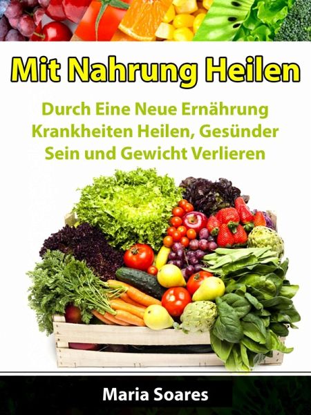 Mit Nahrung Heilen (eBook, ePUB) Mit Nahrung Heilen (eBook, ePUB)