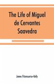 The life of Miguel de Cervantes Saavedra. A biographical, literary, and historical study, with a tentative bibliography from 1585 to 1892, and an annotated appendix on the Canto de Cali¿ope