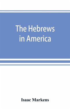 The Hebrews in America. A series of historical and biographical sketches - Markens, Isaac
