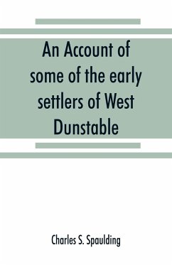 An account of some of the early settlers of West Dunstable, Monson and Hollis, N. H. - S. Spaulding, Charles