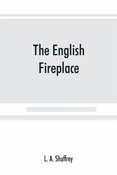 The English fireplace - A. Shuffrey, L.