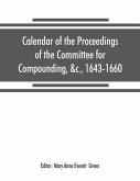 Calendar of the proceedings of the Committee for Compounding, &c., 1643-1660