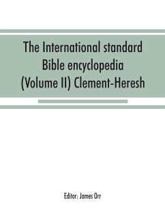 The International standard Bible encyclopedia (Volume II) Clement-Heresh