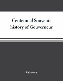 Centennial souvenir history of Gouverneur, Rossie, Fowler, Hammond, Edwards, DeKalb, commemorating &quote;Old Home Week&quote;, August 24-30, 1905