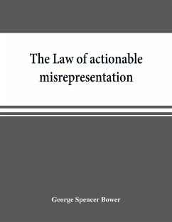 The law of actionable misrepresentation, stated in the form of a code followed by a commentary and appendices - Spencer Bower, George