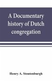 A documentary history of Dutch congregation, of Oyster Bay, Queens County, Island of Nassau, now Long Island