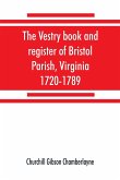 The vestry book and register of Bristol Parish, Virginia, 1720-1789