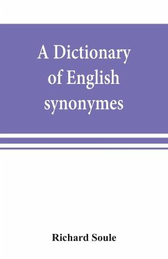 A dictionary of English synonymes and synonymous or parallel expressions, designed as a practical guide to aptness and variety of phraseology - Soule, Richard