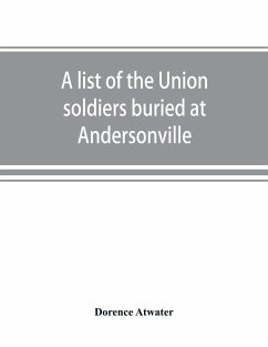 A list of the Union soldiers buried at Andersonville - Atwater, Dorence