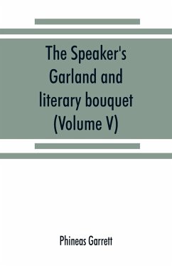 The speaker's garland and literary bouquet. (Volume V). - Garrett, Phineas