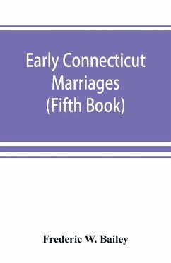 Early Connecticut marriages as found on ancient church records prior to 1800 (Fifth Book) - W. Bailey, Frederic