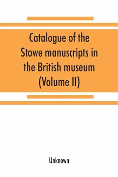 Catalogue of the Stowe manuscripts in the British museum (Volume II) - Unknown