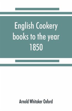 English cookery books to the year 1850 - Whitaker Oxford, Arnold