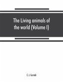 The living animals of the world, a popular natural history. An interesting description of beasts, birds, fishes, reptiles, insects, etc., with authentic anecdotes (Volume I)