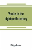Venice in the eighteenth century from the French of Philippe Monnier