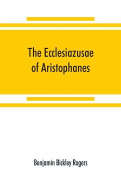 The Ecclesiazusae of Aristophanes - Bickley Rogers, Benjamin