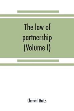 The law of partnership. (Volume I) - Bates, Clement