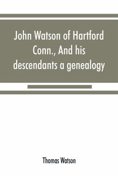 John Watson of Hartford, Conn., and his descendants - Watson, Thomas