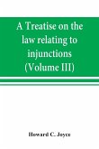 A treatise on the law relating to injunctions (Volume III)