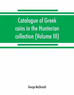 Catalogue of Greek coins in the Hunterian collection, University of Glasgow (Volume III) - Macdonald, George