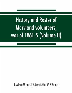 History and roster of Maryland volunteers, war of 1861-5 (Volume II) - Allison Wilmer, L.; H. Jarrett, J.