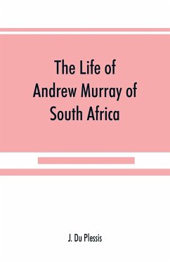 The life of Andrew Murray of South Africa - Du Plessis, J.