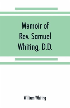 Memoir of Rev. Samuel Whiting, D.D., and of his wife, Elizabeth St. John, with references to some of their English ancestors and American descendants - Whiting, William