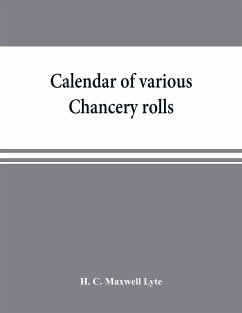 Calendar of various Chancery rolls - C. Maxwell Lyte, H.