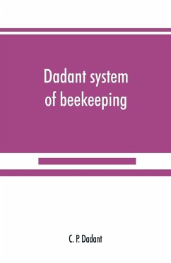 Dadant system of beekeeping - P. Dadant, C.