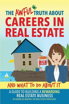 The Awful Truth About Careers in Real Estate and What To Do About It - Mantor, George W.