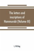 The letters and inscriptions of Hammurabi, king of Babylon, about B.C. 2200, to which are added a series of letters of other kings of the first dynasty of Babylon (Volume III)