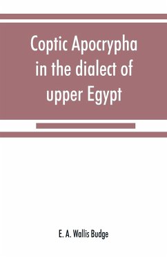 Coptic apocrypha in the dialect of upper Egypt - A. Wallis Budge, E.
