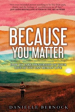 Because You Matter: How to Take Ownership of Your Life So You Can Really Live - Bernock, Danielle