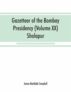 Gazetteer of the Bombay Presidency (Volume XX) Sholapur - Macnabb Campbell, James